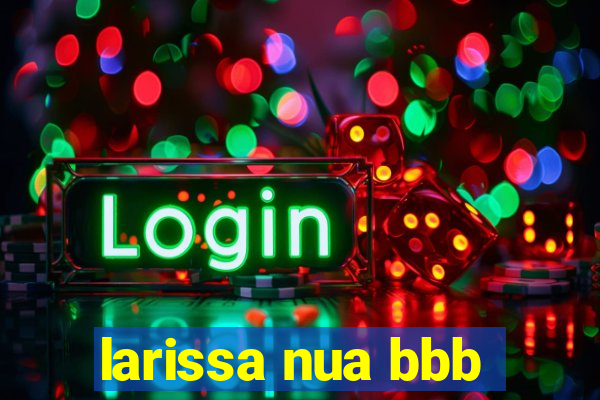 larissa nua bbb